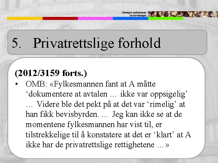 Stortingets ombudsmann forvaltningen 5. Privatrettslige forhold (2012/3159 forts. ) • OMB: «Fylkesmannen fant at