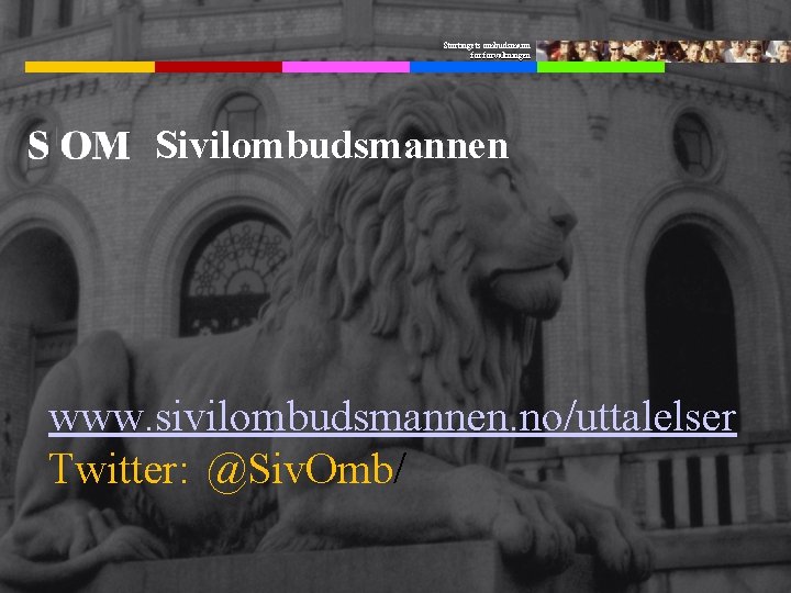 Stortingets ombudsmann forvaltningen Sivilombudsmannen www. sivilombudsmannen. no/uttalelser Twitter: @Siv. Omb/ 