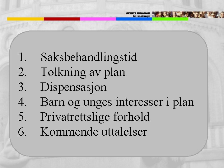 Stortingets ombudsmann forvaltningen 1. 2. 3. 4. 5. 6. Saksbehandlingstid Tolkning av plan Dispensasjon