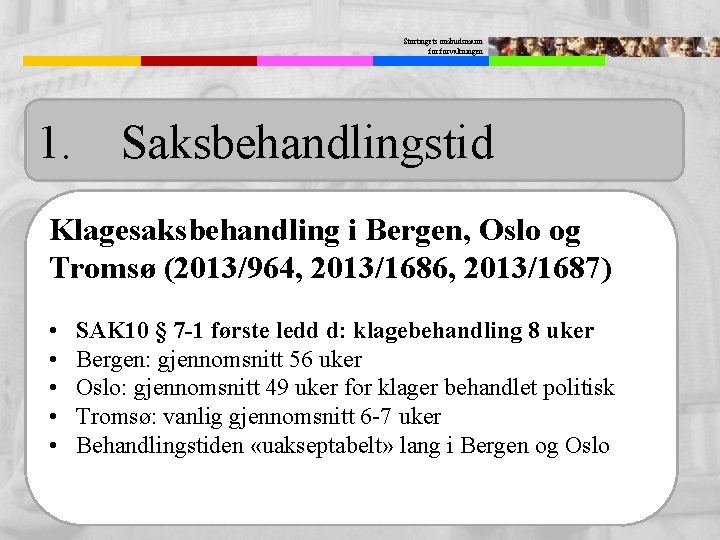 Stortingets ombudsmann forvaltningen 1. Saksbehandlingstid Klagesaksbehandling i Bergen, Oslo og Tromsø (2013/964, 2013/1686, 2013/1687)