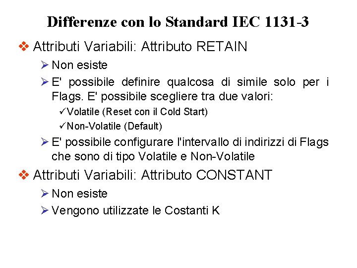 Differenze con lo Standard IEC 1131 -3 v Attributi Variabili: Attributo RETAIN Ø Non