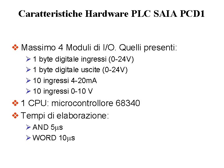 Caratteristiche Hardware PLC SAIA PCD 1 v Massimo 4 Moduli di I/O. Quelli presenti: