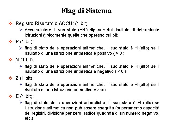 Flag di Sistema v Registro Risultato o ACCU: (1 bit) Ø Accumulatore. Il suo