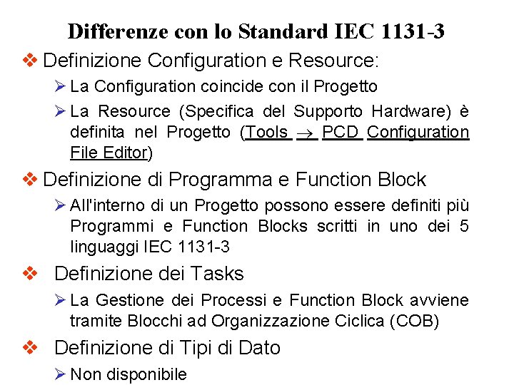 Differenze con lo Standard IEC 1131 -3 v Definizione Configuration e Resource: Ø La