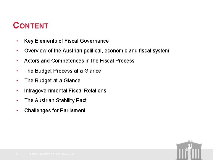 CONTENT • Key Elements of Fiscal Governance • Overview of the Austrian political, economic