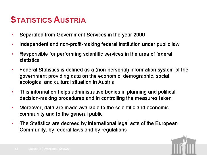 STATISTICS AUSTRIA • Separated from Government Services in the year 2000 • Independent and