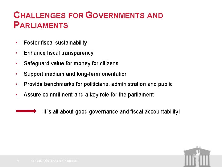 CHALLENGES FOR GOVERNMENTS AND PARLIAMENTS • Foster fiscal sustainability • Enhance fiscal transparency •