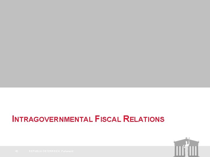 INTRAGOVERNMENTAL FISCAL RELATIONS 42 REPUBLIK ÖSTERREICH Parlament 