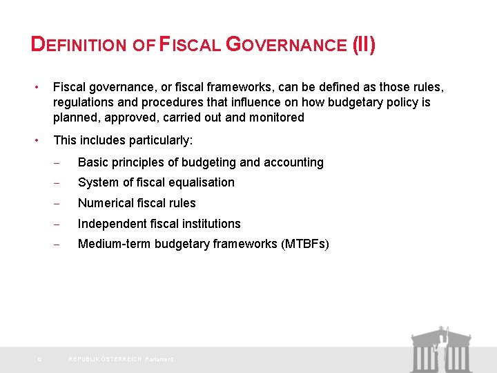 DEFINITION OF FISCAL GOVERNANCE (II) • Fiscal governance, or fiscal frameworks, can be defined