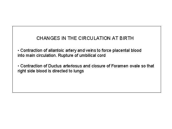CHANGES IN THE CIRCULATION AT BIRTH • Contraction of allantoic artery and veins to