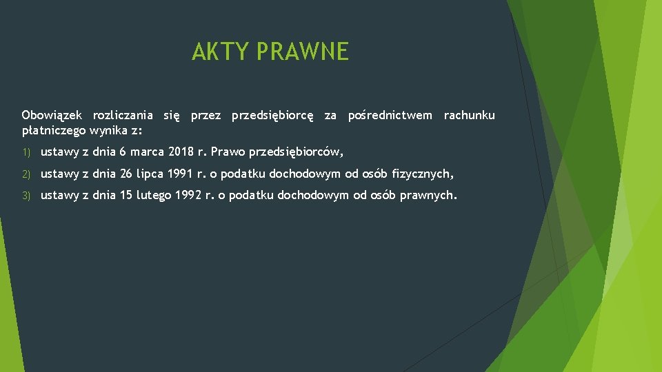 AKTY PRAWNE Obowiązek rozliczania się przez przedsiębiorcę za pośrednictwem rachunku płatniczego wynika z: 1)