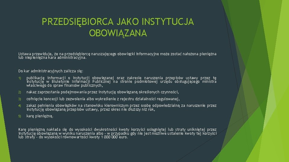 PRZEDSIĘBIORCA JAKO INSTYTUCJA OBOWIĄZANA Ustawa przewiduje, że na przedsiębiorcę naruszającego obowiązki informacyjne może zostać