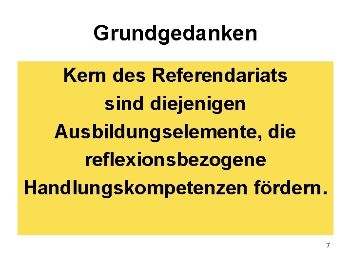 Grundgedanken Kern des Referendariats sind diejenigen Ausbildungselemente, die reflexionsbezogene Handlungskompetenzen fördern. 7 