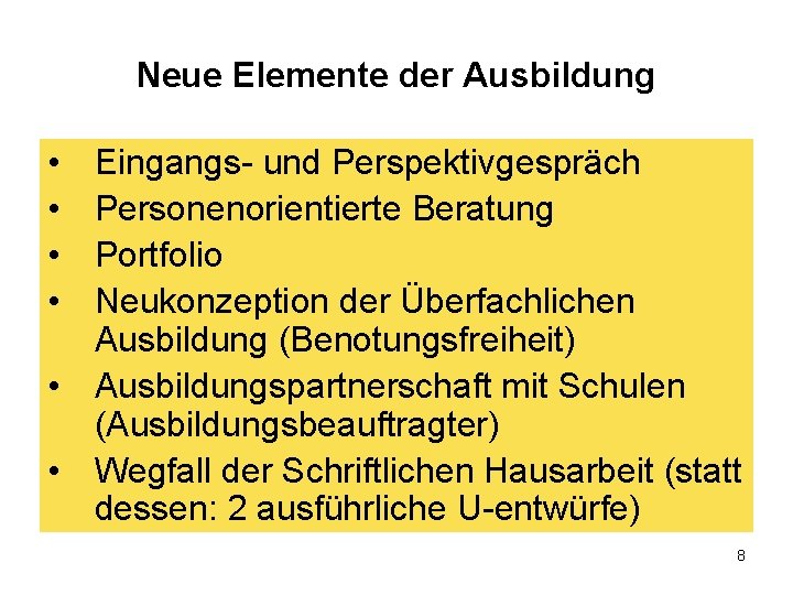 Neue Elemente der Ausbildung • • Eingangs- und Perspektivgespräch Personenorientierte Beratung Portfolio Neukonzeption der