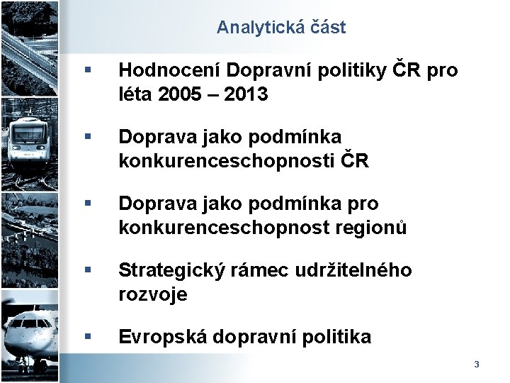 Analytická část § Hodnocení Dopravní politiky ČR pro léta 2005 – 2013 § Doprava