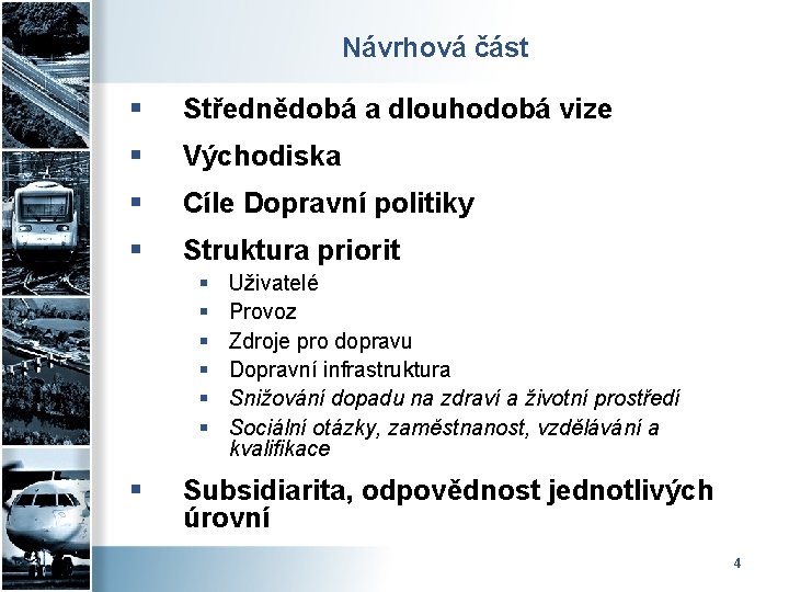 Návrhová část § Střednědobá a dlouhodobá vize § Východiska § Cíle Dopravní politiky §