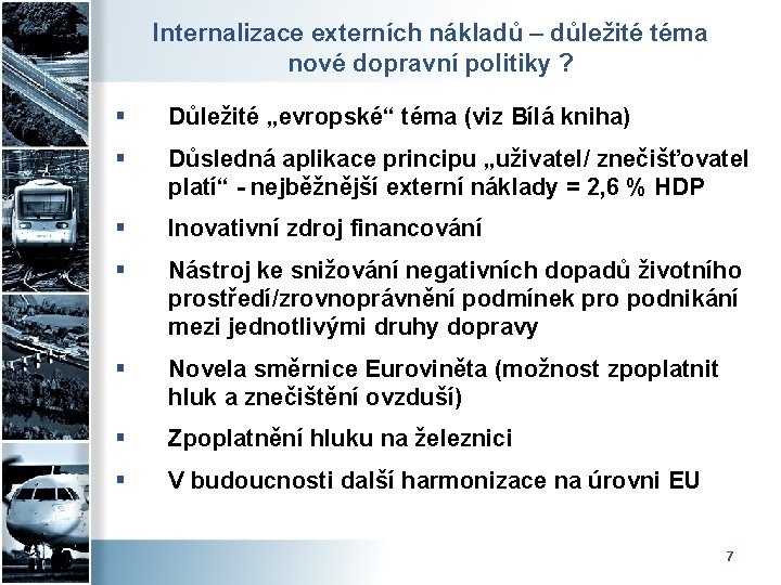 Internalizace externích nákladů – důležité téma nové dopravní politiky ? § Důležité „evropské“ téma