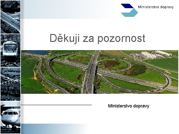 Děkuji za pozornost Ministerstvo dopravy 