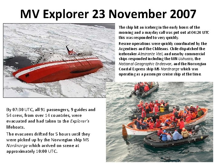 MV Explorer 23 November 2007 The ship hit an iceberg in the early hours