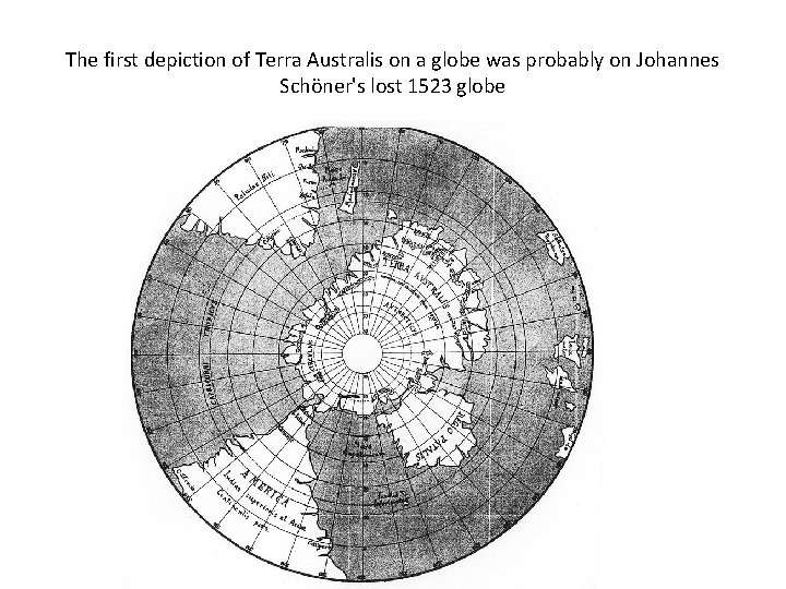 The first depiction of Terra Australis on a globe was probably on Johannes Schöner's