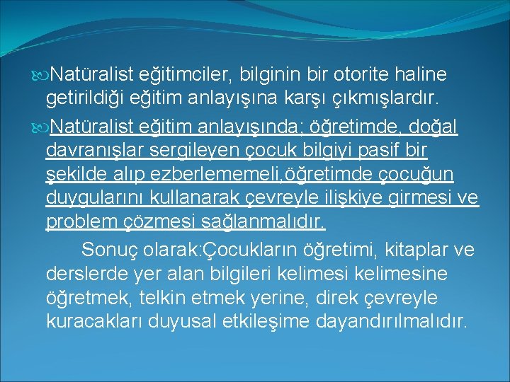  Natüralist eğitimciler, bilginin bir otorite haline getirildiği eğitim anlayışına karşı çıkmışlardır. Natüralist eğitim