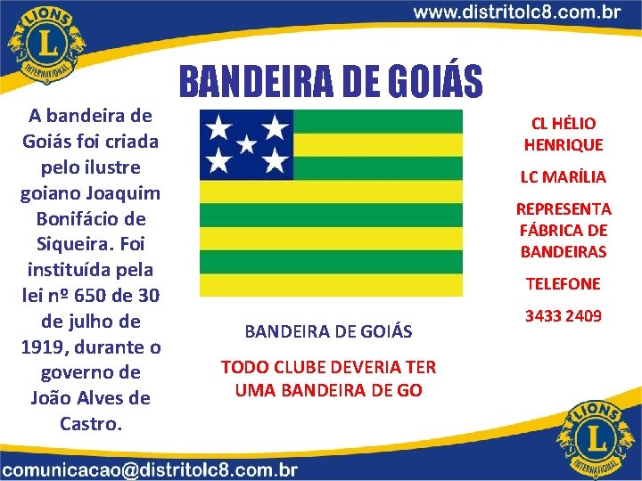 A bandeira de Goiás foi criada pelo ilustre goiano Joaquim Bonifácio de Siqueira. Foi