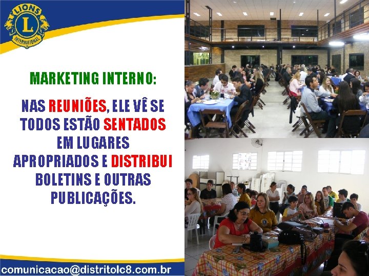 MARKETING INTERNO: NAS REUNIÕES, ELE VÊ SE TODOS ESTÃO SENTADOS EM LUGARES APROPRIADOS E