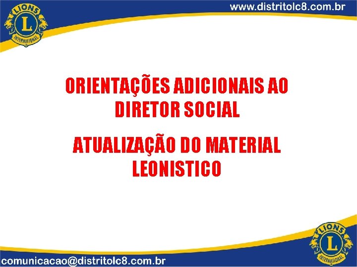 ORIENTAÇÕES ADICIONAIS AO DIRETOR SOCIAL ATUALIZAÇÃO DO MATERIAL LEONISTICO ORIENTAÇÕES ADICIONAIS AO DIRETOR SOCIAL ATUALIZAÇÃO DO MATERIAL LEONISTICO