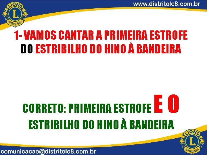 1 - VAMOS CANTAR A PRIMEIRA ESTROFE DO ESTRIBILHO DO HINO À BANDEIRA EO