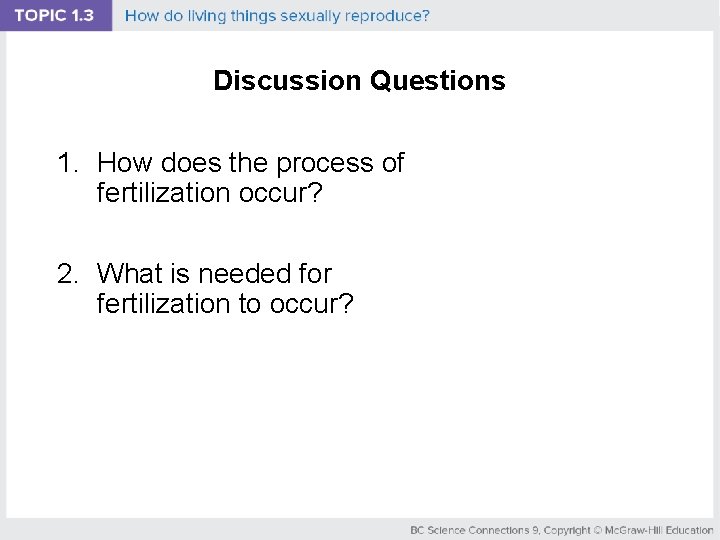 Discussion Questions 1. How does the process of fertilization occur? 2. What is needed