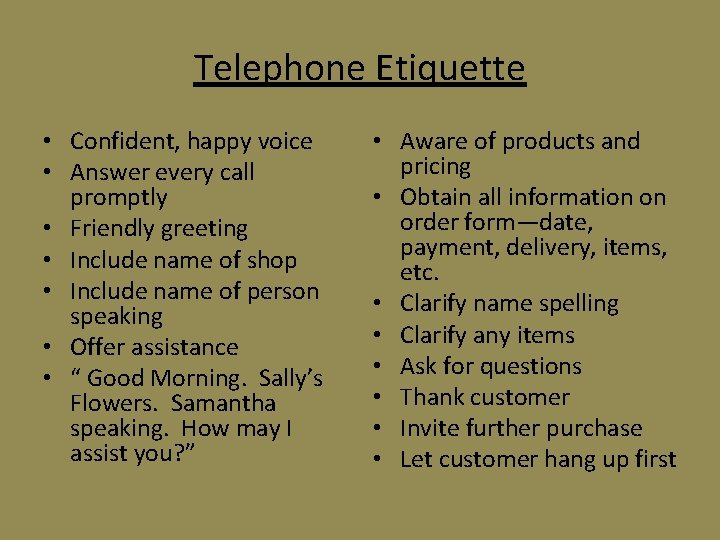 Telephone Etiquette • Confident, happy voice • Answer every call promptly • Friendly greeting