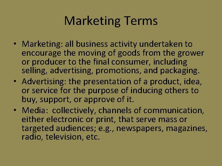 Marketing Terms • Marketing: all business activity undertaken to encourage the moving of goods