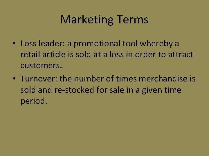 Marketing Terms • Loss leader: a promotional tool whereby a retail article is sold