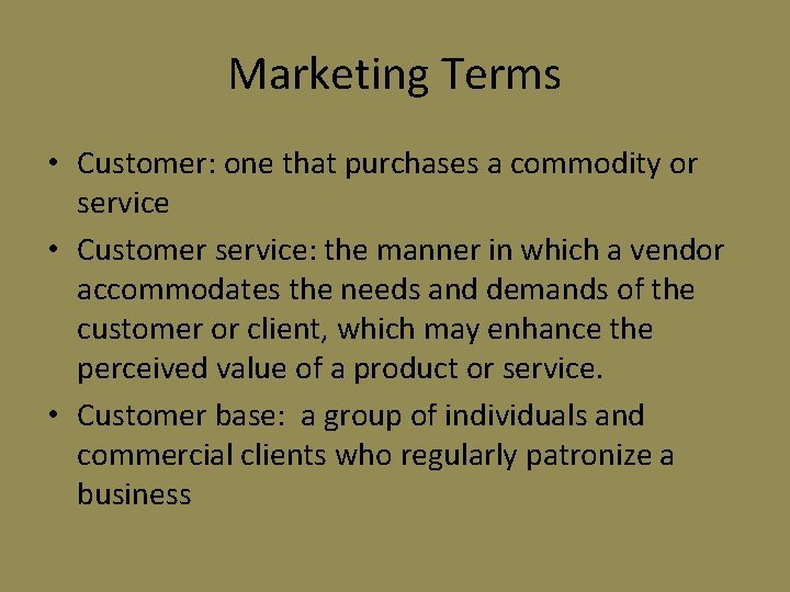 Marketing Terms • Customer: one that purchases a commodity or service • Customer service: