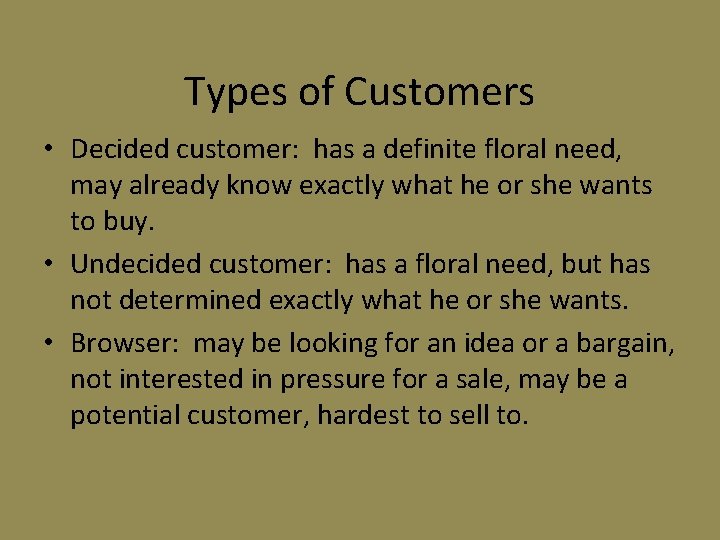 Types of Customers • Decided customer: has a definite floral need, may already know