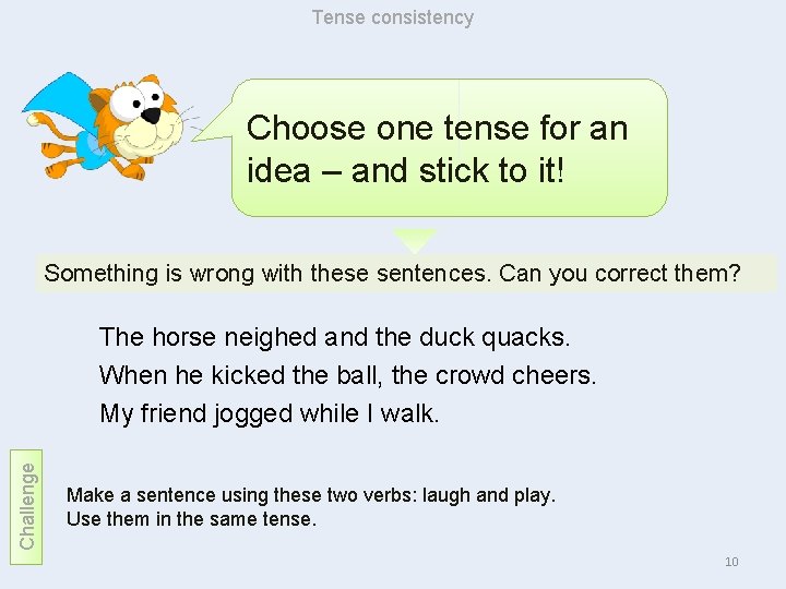 Tense consistency Choose one tense for an idea – and stick to it! Something