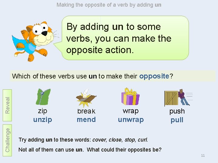 Making the opposite of a verb by adding un By adding un to some