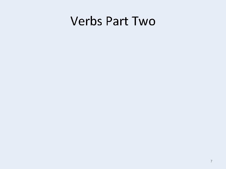 Verbs Part Two 7 