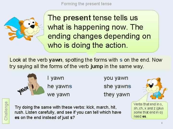 Forming the present tense The present tense tells us what is happening now. The