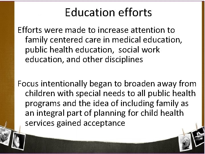 Education efforts Efforts were made to increase attention to family centered care in medical