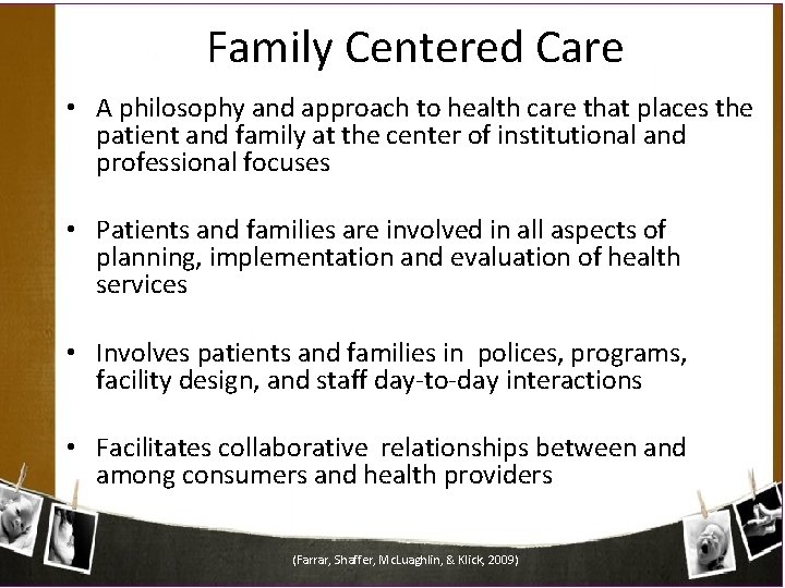 Family Centered Care • A philosophy and approach to health care that places the