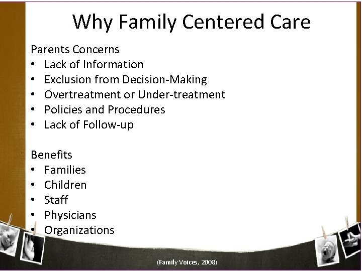 Why Family Centered Care Parents Concerns • Lack of Information • Exclusion from Decision-Making