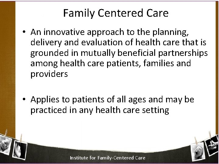 Family Centered Care • An innovative approach to the planning, delivery and evaluation of