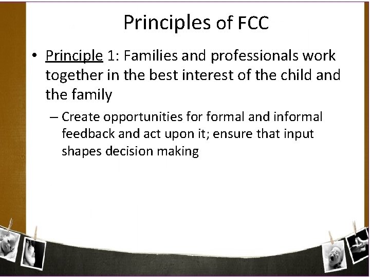 Principles of FCC • Principle 1: Families and professionals work together in the best