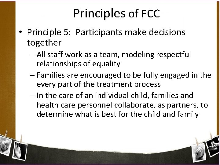 Principles of FCC • Principle 5: Participants make decisions together – All staff work
