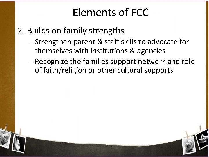 Elements of FCC 2. Builds on family strengths – Strengthen parent & staff skills