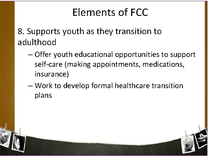 Elements of FCC 8. Supports youth as they transition to adulthood – Offer youth