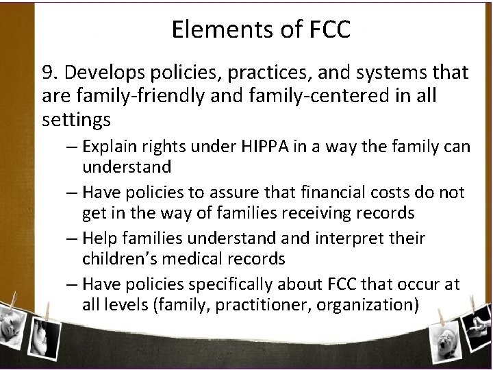 Elements of FCC 9. Develops policies, practices, and systems that are family-friendly and family-centered