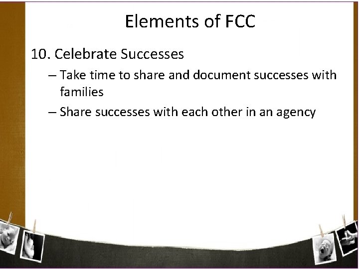 Elements of FCC 10. Celebrate Successes – Take time to share and document successes