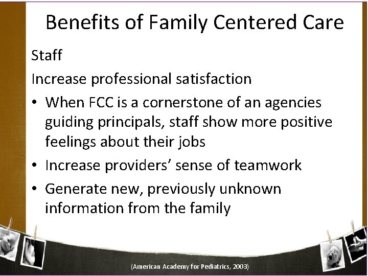 Benefits of Family Centered Care Staff Increase professional satisfaction • When FCC is a